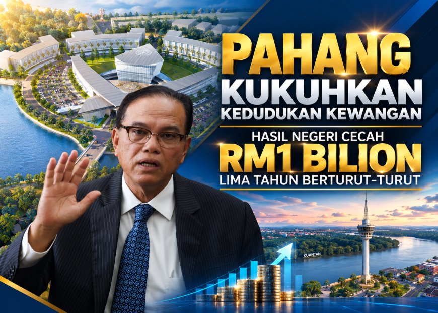 Pahang Kukuhkan Kedudukan Kewangan, Hasil Negeri Cecah RM1 Bilion Lima Tahun Berturut-turut