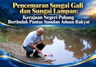 Pencemaran Sungai Gali dan Sungai Lampan: Kerajaan Negeri Pahang Bertindak Pantas Susulan Aduan Rakyat