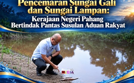 Pencemaran Sungai Gali dan Sungai Lampan: Kerajaan Negeri Pahang Bertindak Pantas Susulan Aduan Rakyat
